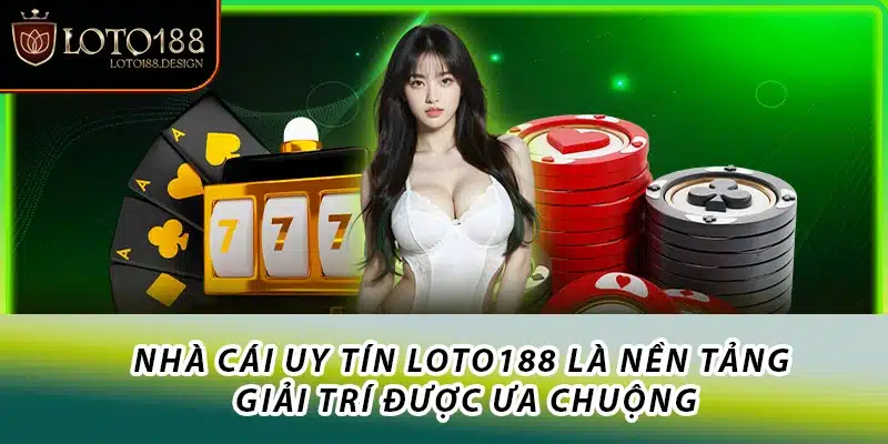 Nhà cái uy tín Loto188 là nền tảng giải trí được ưa chuộng
